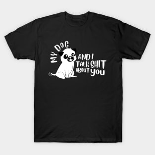 Pet - My Dog And I Talk About You T-Shirt